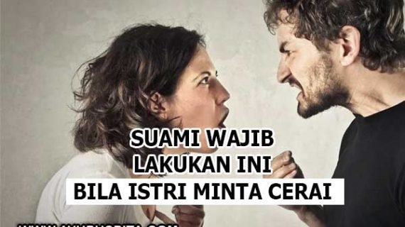Bila Istri Minta Cerai, Ini yang Wajib Suami Lakukan!